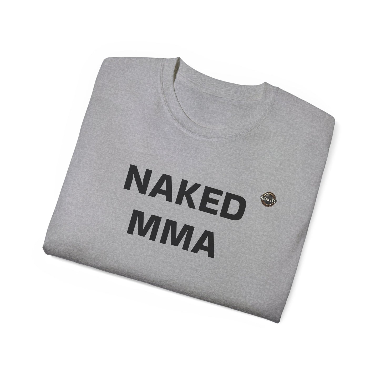 Reality "NAKED MMA" Unisex T-Shirt
